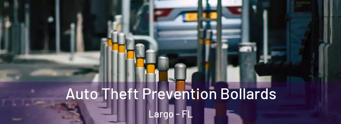 Auto Theft Prevention Bollards Largo - FL