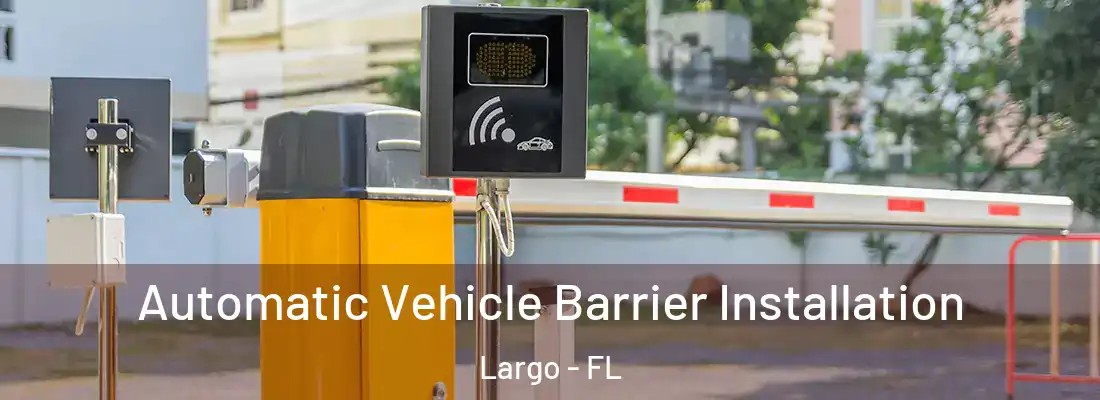 Automatic Vehicle Barrier Installation Largo - FL