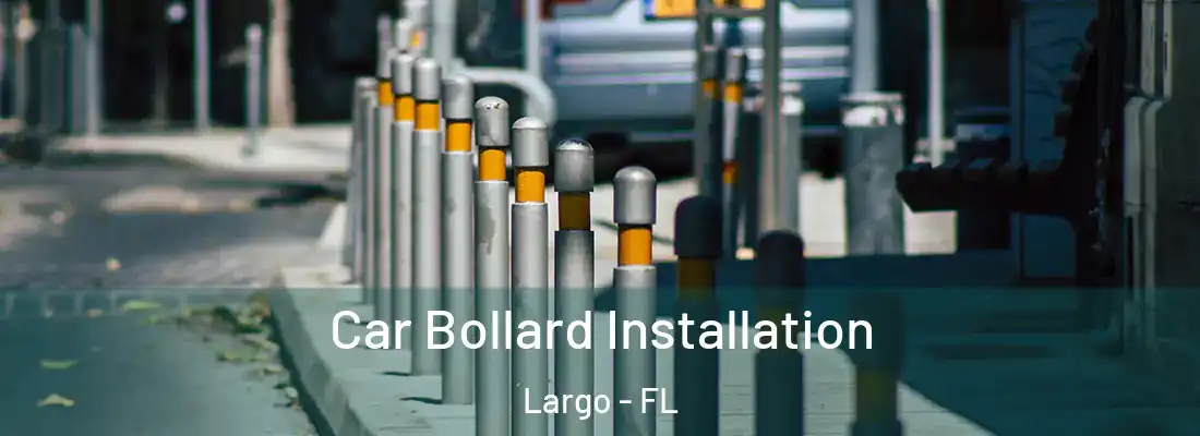 Car Bollard Installation Largo - FL