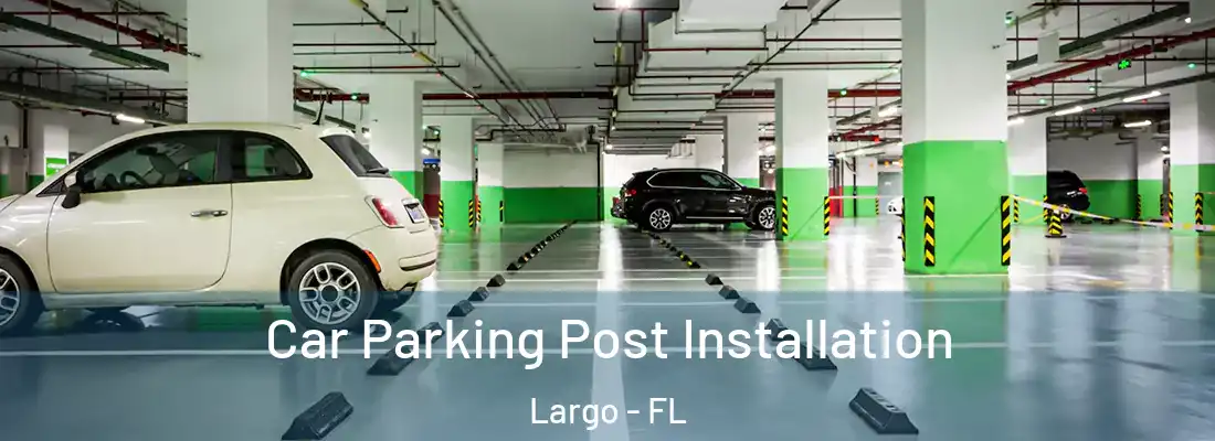 Car Parking Post Installation Largo - FL