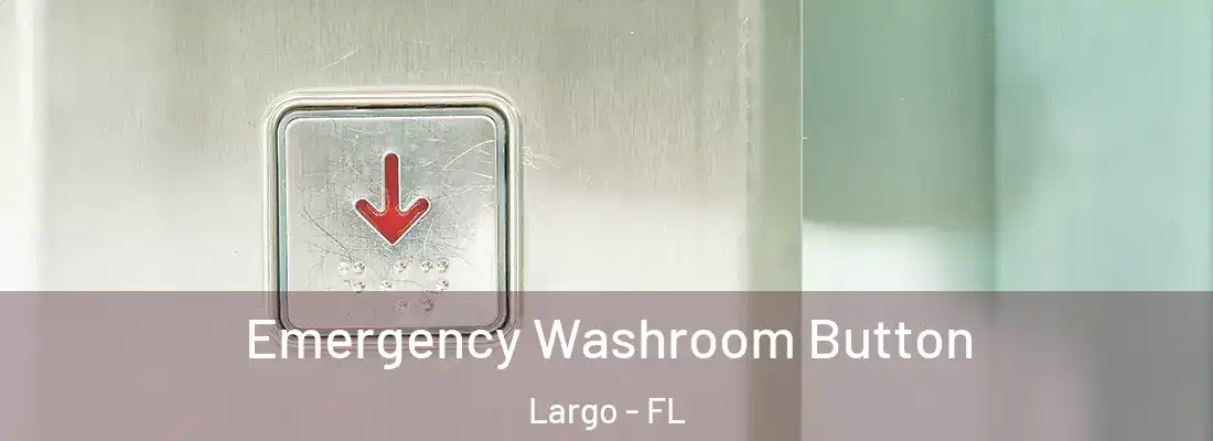 Emergency Washroom Button Largo - FL