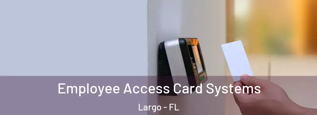 Employee Access Card Systems Largo - FL