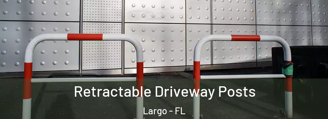 Retractable Driveway Posts Largo - FL