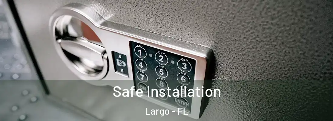 Safe Installation Largo - FL