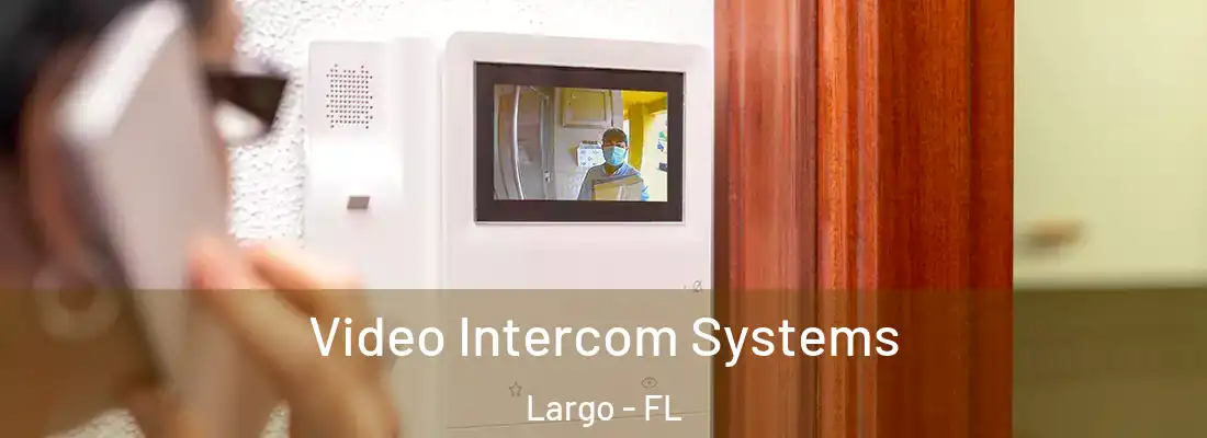  Video Intercom Systems Largo - FL
